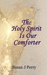 The Holy Spirit Is Our Comforter - PERRY,  Susan J - 9798430420833