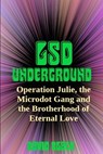 LSD Underground: Operation Julie, the Microdot Gang and the Brotherhood of Eternal Love - David Black - 9798435533651
