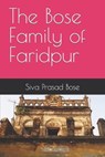 The Bose Family of Faridpur - BOSE,  Joy ; Bose, Siva Prasad - 9798438446682