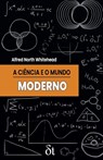 A Ciencia e o Mundo Moderno - Alfred North Whitehead - 9798438541554