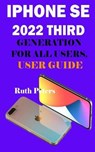 iphone SE 2022 third generation for all users, user guide - PETERS,  Ruth - 9798441031509