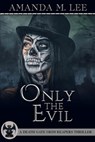 Only the Evil - Amanda M Lee - 9798445031482