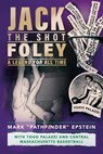 Jack "the Shot" Foley-A Legend for All Time - Epstein Mark Pathfinder Epstein - 9798448524189