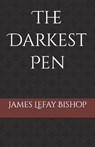 The Darkest Pen - BISHOP,  James Lefay Lefay - 9798449469670