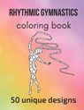Rhythmic Gymnastics Coloring Book: 50 unique designs - teen and adult coloring pages with rhythmic gymnasts' silhouettes, mandala flowers, patterns... - Claire Sportspassion - 9798450417035