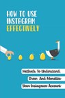 How To Use Instagram Effectively: Methods To Understand, Grow, And Monetize Your Instagram Account: How To Plan Content For Instagram Page - Roseline Pinkston - 9798458167192
