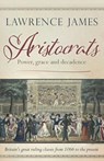 Aristocrats: Power, grace and decadence - Lawrence James - 9798459301939