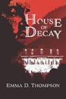 House of Decay - THOMPSON,  Emma D - 9798463775344