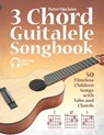 3 Chord Guitalele Songbook - 50 Timeless Children Songs with Tabs and Chords - Lovelymelodies ; Peter Upclaire - 9798466570328