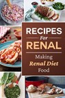 Recipes For Renal: Making Renal Diet Food: How To Cook Renal Diet Food - Brett Chais - 9798475399095