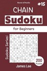 Master of Puzzles - Sudoku Series; Chain Sudoku for Beginners 200 Puzzles #15 - LEE,  James - 9798476237280