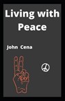 Living with Peace - CENA,  John - 9798481300740