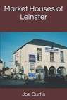 Market Houses of Leinster - Joe Curtis - 9798484339532