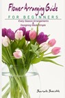 Flower Arranging Guide For Beginners - Sarah Smith - 9798497902549