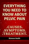 Everything you need to know about Pelvic Pain: Causes, Symptoms, Treatment - Bizmove Health - 9798500010216