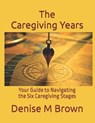 The Caregiving Years - BROWN,  Denise M - 9798505381694