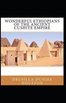 Wonderful Ethiopians of the Ancient Cushite Empire: illustrated edition - HOUSTON,  Drusilla Dunjee - 9798510729535