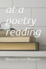 at a poetry reading - RHYMES,  Thomas Lee - 9798513640165