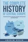 The Complete History of Central Europe - Andrew Green - 9798515423766