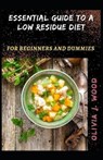Essential Guide To A Low Residue Diet For Beginners And Dummies - J WOOD,  Olivia - 9798515843489