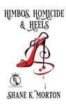 Himbos, Homicide and Heels - MORTON,  Shane K - 9798518197114