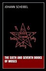 The Sixth and Seventh Books of Moses - SCHEIBEL,  Johann - 9798518534469