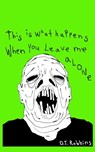 This Is What Happens When You Leave Me Alone - D T Robbins - 9798521319633