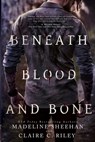 Beneath Blood & Bone #2 - Madeline Sheehan ; Claire C Riley - 9798522201807