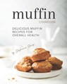 Muffin Cookbook - Stephanie Sharp - 9798522706272