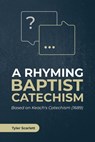 A Rhyming Baptist Catechism - Tyler Scarlett - 9798523577888