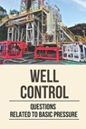 Well Control: Questions Related To Basic Pressure: Well Control Quiz - Amos Cavey - 9798528674346