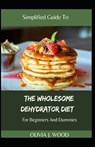 Simplified Guide To The Wholesome Dehydrator Diet For Beginners And Dummies - J WOOD,  Olivia - 9798529074992