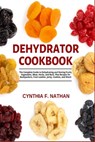 Dehydrator Cookbook - Cynthia F Nathan - 9798532811812