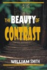 The Beauty of Contrast - SMITH,  William - 9798538051960