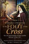 From Worldly Princess to the Foot of the Cross: The Life and Writings of Saint Camilla Battista Varano, OSC - Bret Thoman Ofs - 9798539162283