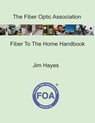 The Fiber Optic Association Fiber To The Home Handbook - Jim Hayes - 9798541140118
