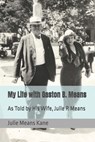 My Life with Gaston B. Means - Julie Means Kane - 9798541501148