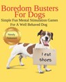 Boredom Busters For Dogs Simple Fun Mental Stimulation Games For A Well Behaved Dog - J J Moon - 9798546290849