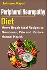 Peripheral Neuropathy Diet - Johnson Mayor - 9798549584815