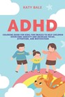 ADHD Coloring Book for Kids: Fun Images to Help Children Overcome Anxiety and Increase Focus, Attention, and Motivation - Katy Bale - 9798551750611