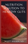 Nutrition Solution to a Healthy Gut: The Effective Guide To help Prevent And Treat Constipation And Diverticulitis - Scott Wilson - 9798552032808