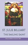 Saint Julie Billiart: The Smiling Saint - Snd Mary Kathleen Glavich - 9798556365223