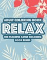Adult Coloring Book Relax The Peaceful Adult Coloring Book Series: Relaxing Floral Designs And Intricate Patterns To Color, Calming Coloring Sheets Fo - Color Me Quick - 9798556847842