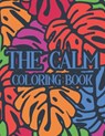 The Calm Coloring Book: Illustrations And Intricate Designs To Color For Stress Relief, Adult Coloring Activity Book - Color Me Quick - 9798556850477