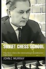 Soviet Chess School: Play Basic Chess like International Grandmaster Paul Keres - John C. Murray - 9798557751193
