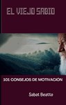 El Viejo Sabio: 101 Consejos de Motivacion - Sabat Beatto - 9798560699888