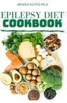 Epilepsy Diet Cookbook - Arnold Kuntz Ph. D. - 9798560739614