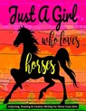 Just A Girl Who Loves Horses - Colouring, Drawing & Creative Writing For Horse Crazy Girls - Mary Ellen Smith - 9798564347372