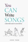 You Can Write Songs: A Beginners Guide to Songwriting - John Ford - 9798564448949