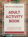 The Fun and Relaxing Adult Activity Book: With Medium Sudoku, Coloring Pages, Word Search, Word Match, Number Match, Brain Games and Much More - YOUNG,  Francis - 9798564664448